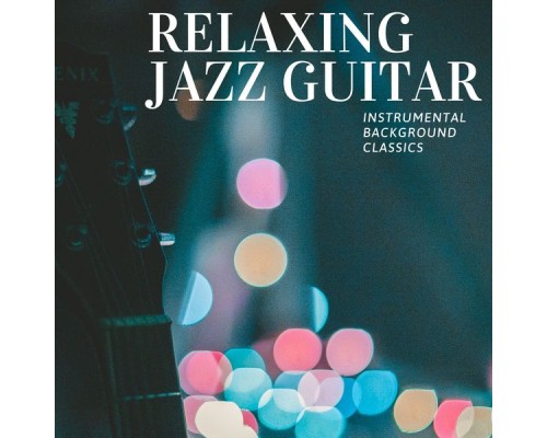 Relaxing Jazz Guitar - Instrumental Background Classics Relaxing Jazz Guitar - Instrumental Background Classics