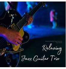 Relaxing Jazz Guitar Trio - Relaxed and Laidback: Classic Guitar Jazz Song Collection
