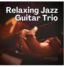 Relaxing Jazz Guitar Trio - Slow and Calm Jazz Guitar Trio Tracks