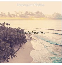 Relaxing Jazz Playlists - Feelings for Vacations