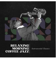 Relaxing Morning Coffee Jazz - Instrumental Classics