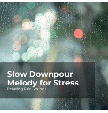 Relaxing Rain Sounds, Rain for Sleep, Rain Drops for Sleep - Slow Downpour Melody for Stress