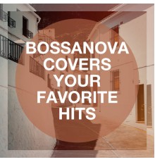 Relaxing Restaurant Music - Bossanova Covers Your Favorite Hits (Bossa Nova Version)