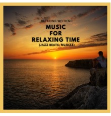 Relaxing Weekend - Music for Relaxing Time (Jazz Beats, Nujazz)