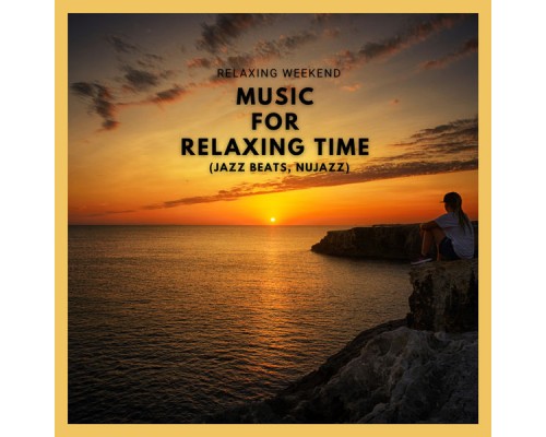 Relaxing Weekend - Music for Relaxing Time (Jazz Beats, Nujazz) Relaxing Weekend - Music for Relaxing Time (Jazz Beats, Nujazz)