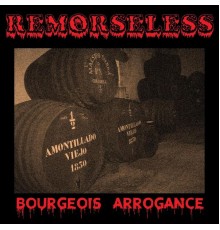 Remorseless - Bourgeois Arrogance