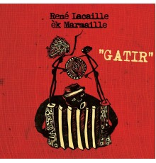 René Lacaille èk Marmaille - Gatir