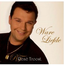 René Troost - Ware liefde