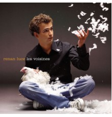 Renan Luce - Les Voisines