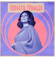 Renata Tebaldi - L'incredibile Renata Tebaldi