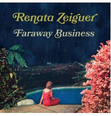 Renata Zeiguer - Faraway Business