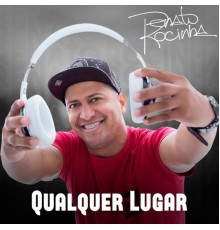 Renato Da Rocinha - Qualquer Lugar