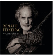 Renato Teixeira - Renato Teixeira Obra Completa na RCA de 1978 a 1982 (Remasterizado)
