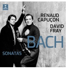 Renaud Capuçon & David Fray - Bach : Sonatas for Violin & Keyboard Nos 3-6