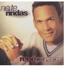 Rene Gonzalez - No Te Rindas