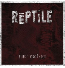 Reptile - Ruido Orgánico