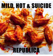 Republica - Mild, Hot & Suicide