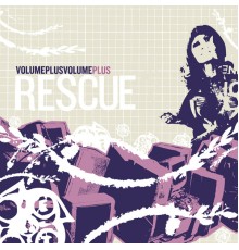 Rescue - Volume Plus Volume Plus