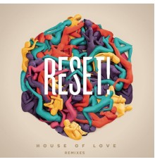 Reset! - House Of Love (Remixes)