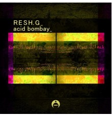 Resh G - Acid Bombay