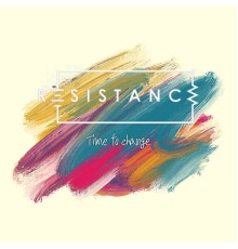 Resistance - Time to change