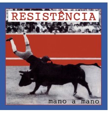 Resistência - Mano A Mano