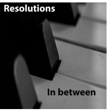 Resolutions - In Between