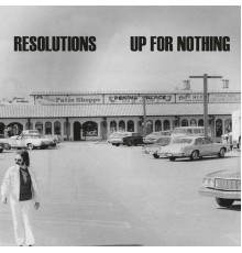 Resolutions & Up For Nothing - Resolutions / Up for Nothing (Split)