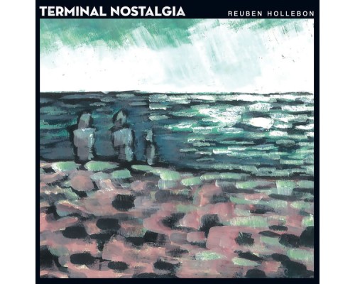 Reuben Hollebon - Terminal Nostalgia