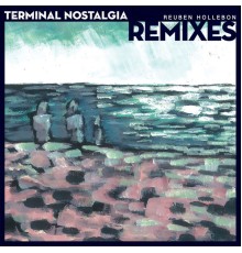 Reuben Hollebon - Terminal Nostalgia Remixes