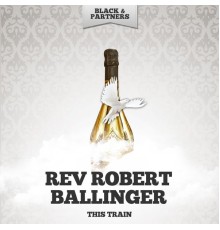 Rev Robert Ballinger - This Train