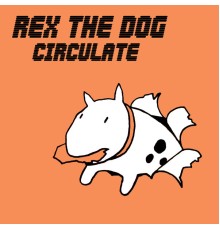 Rex The Dog - Circulate