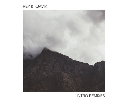 Rey&Kjavik - Intro (Remixes)