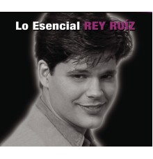 Rey Ruiz - Lo Esencial