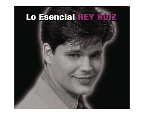 Rey Ruiz - Lo Esencial