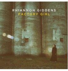 Rhiannon Giddens - Factory Girl