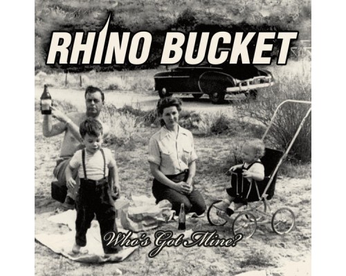 Rhino Bucket - Who's Got Mine