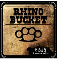 Rhino Bucket - Pain & Suffering