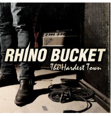 Rhino Bucket - The Hardest Town