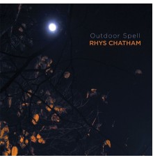 Rhys Chatham - Outdoor Spell