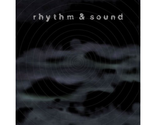 Rhythm & Sound - Rhythm & Sound