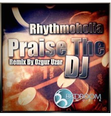 Rhythmoholia - Praise The DJ