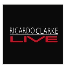 Ricardo Clarke - Ricardo Clarke Live