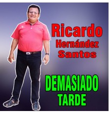 Ricardo Hernandez Santos - Demasiado Tarde