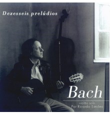 Ricardo Simões - Bach: dezesseis prelúdios