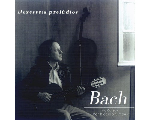 Ricardo Simões - Bach: dezesseis prelúdios