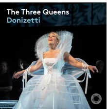 Riccardo Frizza, Lyric Opera of Chicago, Sondra Radvanovsky - The Three Queens (Live)