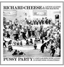 Richard Cheese - Pussy Party