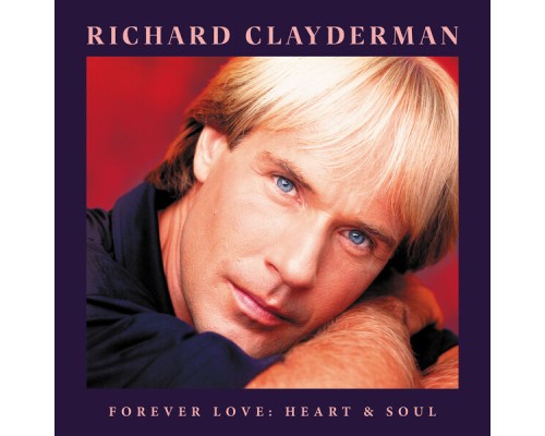 Richard Clayderman - Forever Love: Heart & Soul Richard Clayderman - Forever Love: Heart & Soul
