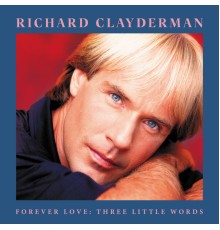 Richard Clayderman - Forever Love: Three Little Words
